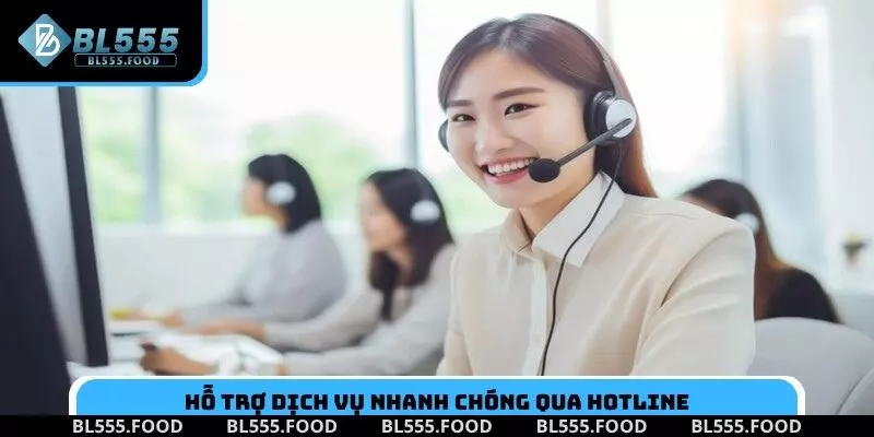 Hỗ trợ dịch vụ nhanh chóng qua hotline