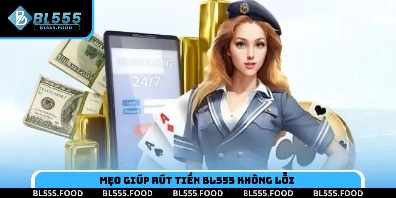 Mẹo giúp rút tiền BL555 không lỗi chỉ vài phút