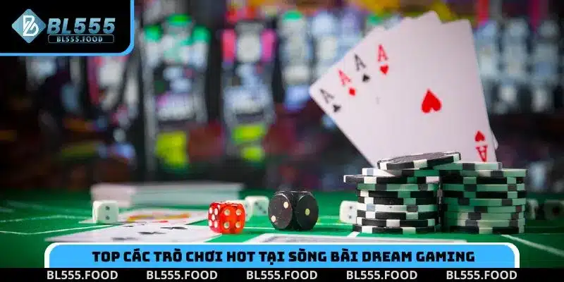 Chinh phục top các trò chơi hot tại sòng bài Dream Gaming BL555